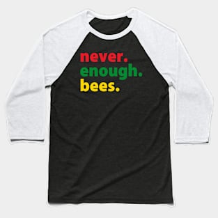 Never Enough Bees | Honey Bee | Earth Day | Bee Lover Baseball T-Shirt